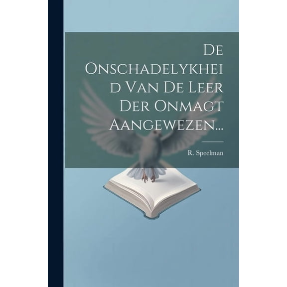 De Onschadelykheid Van De Leer Der Onmagt Aangewezen... (Paperback)