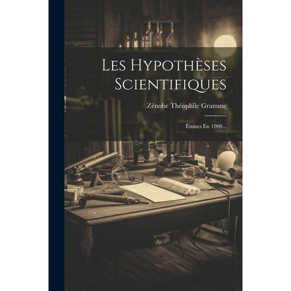 Les Hypothèses Scientifiques: Émises En 1900... (Paperback)