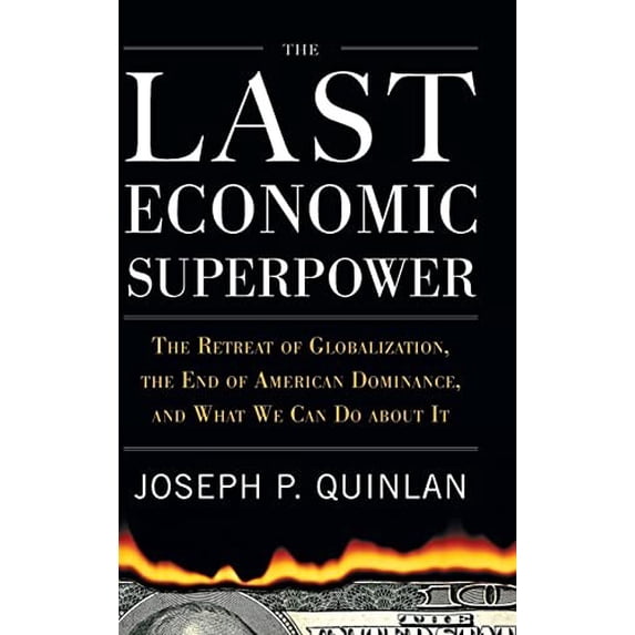 Pre-Owned The Last Economic Superpower: The Retreat of Globalization, the End of American Dominance, and What We Can Do about It (Hardcover) 0071742832 9780071742832