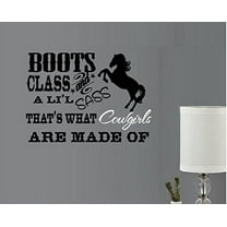 Decal ~ BOOTS CLASS AND A LI'L SASS, THAT'S WHAT COWGIRLS ARE MADE OF #3 ~ WALL DECAL, Horse 16" X 22"