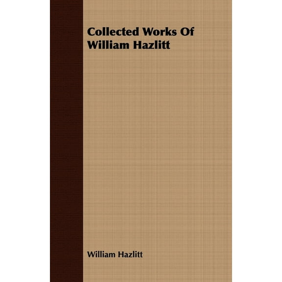 Collected Works of William Hazlitt, (Paperback)