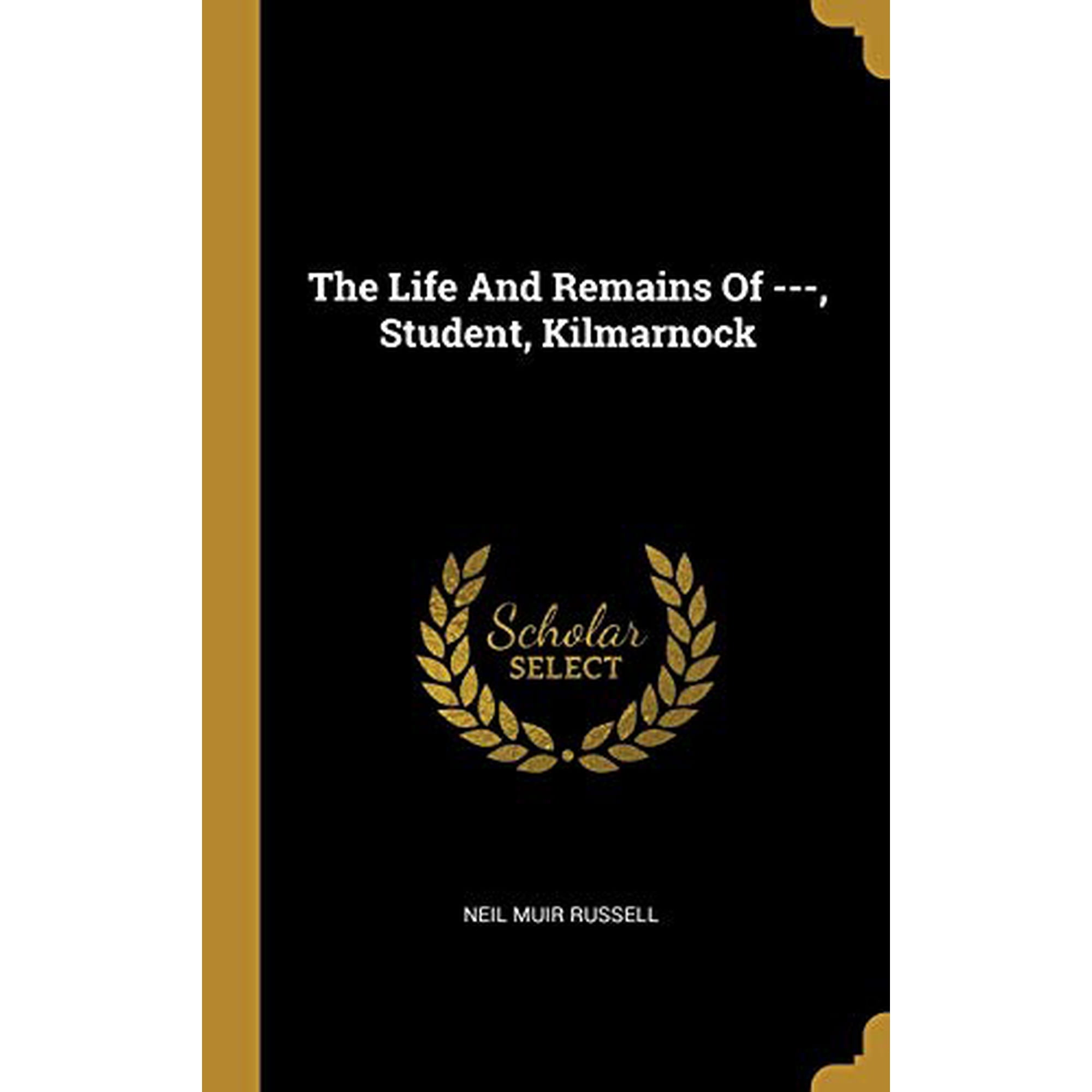 The Life And Remains Of ---, Student, Kilmarnock (Hardcover)
