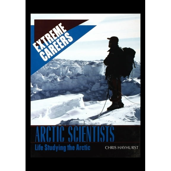 Arctic Scientists : Life Studying the Arctic (Paperback)