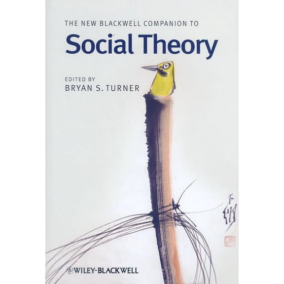Wiley Blackwell Companions to Sociology: The New Blackwell Companion to Social Theory (Hardcover)