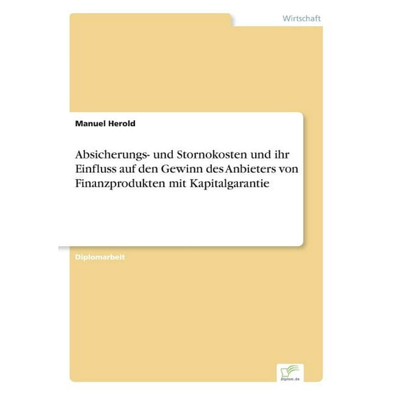 Absicherungs- und Stornokosten und ihr Einfluss auf den Gewinn des Anbieters von Finanzprodukten mit Kapitalgarantie, (Paperback)
