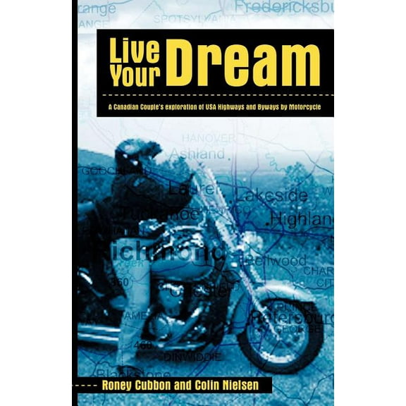 Live Your Dream : A Canadian Couple's Exploration of USA Highways and Byways by Motorcycle - Paperback