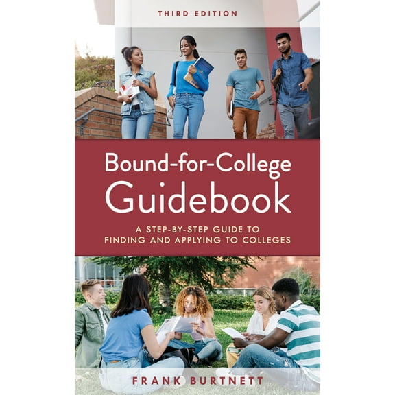 Bound-for-College Guidebook: A Step-by-Step Guide to Finding and Applying to Colleges, (Hardcover)
