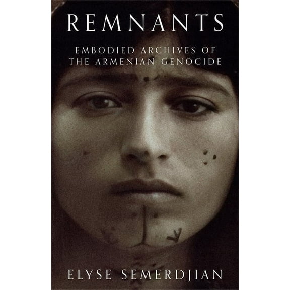 Remnants: Embodied Archives of the Armenian Genocide (Hardcover)