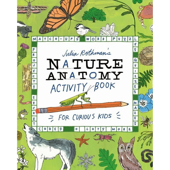 Anatomy Julia Rothman's Nature Anatomy Activity Book: Match-Ups, Word Puzzles, Quizzes, Mazes, Projects, Secret Codes Lot, (Paperback)