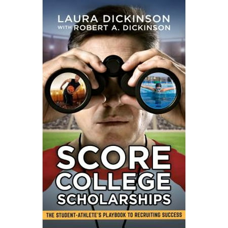 Score College Scholarships: The Student-Athlete's Playbook to Recruiting
