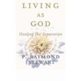 thumbnail image 1 of Living as God: Healing the Separation (Hardcover) by P. Raymond Stewart, 1 of 1