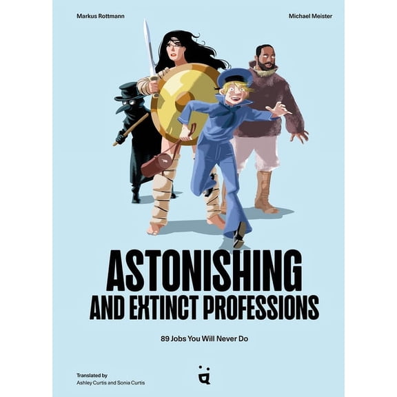 Astonishing and Extinct Professions: 89 Jobs You Will Never Do, (Hardcover)
