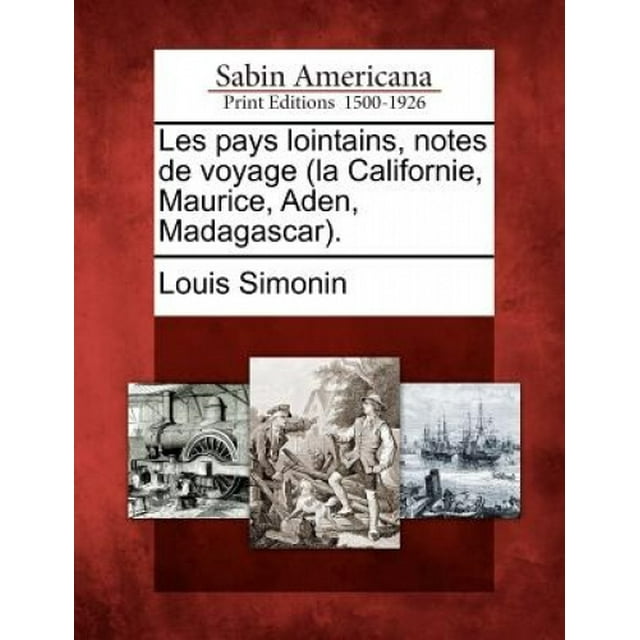 Les Pays Lointains, Notes de Voyage (La Californie, Maurice, Aden, Madagascar).