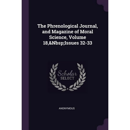 The Phrenological Journal and Magazine of Moral Science Volume 18 Issues 32-33 (Paperback)