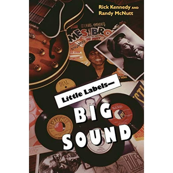 Pre-Owned Little Labels Big Sound: Small Record Companies and the Rise of American Music (Paperback) 0253214343 9780253214348