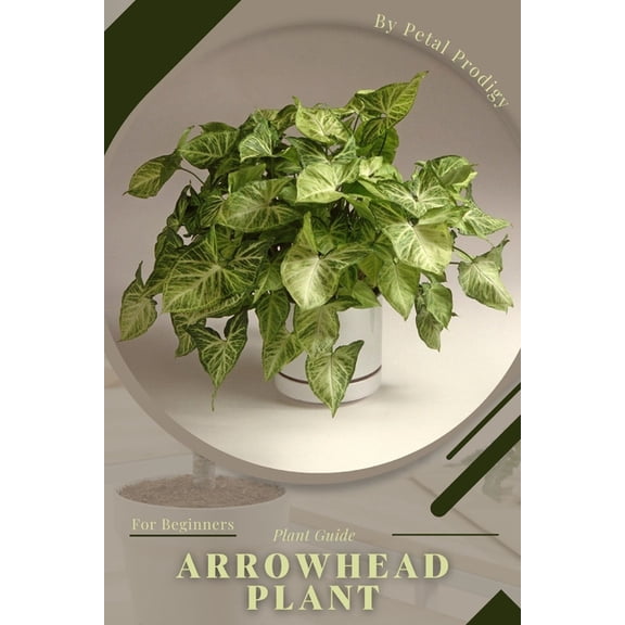 Arrowhead Plant : Prodigy Petal, Plant Guide (Paperback)