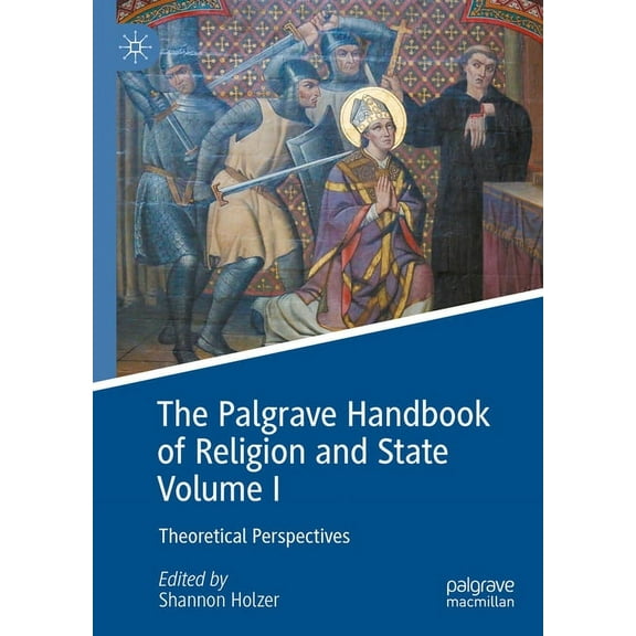 The Palgrave Handbook of Religion and State Volume I: Theoretical Perspectives, (Hardcover)