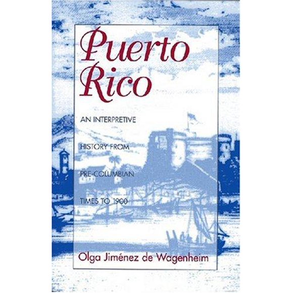 Puerto Rico: An Interpretive History from Precolumbia Times to 1900