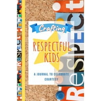 Crafting Respectful Kids: A Journal to Celebrate Courtesy, (Paperback)