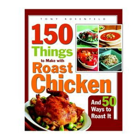 150 Things to Make with Roast Chicken - eBook (Best Way To Make Roast Chicken)