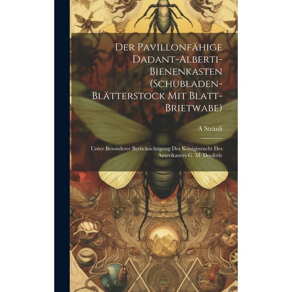 Der pavillonfähige Dadant-Alberti-Bienenkasten (Schubladen-Blätterstock mit Blatt-Brietwabe) (Hardcover)