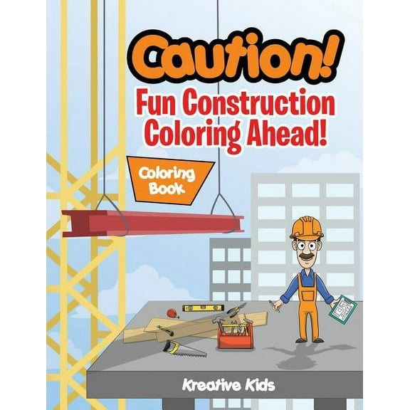Caution! Fun Construction Coloring Ahead! Coloring Book, (Paperback)