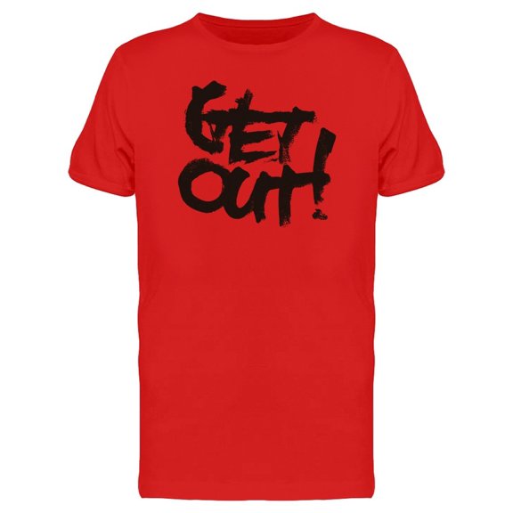 Calligraphy Quote Get Out Tee Men's -Image by Shutterstock