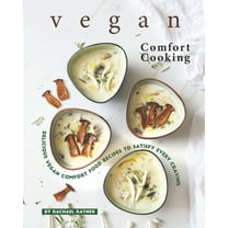 Vegan Comfort Cooking : Delicious Vegan Comfort Food Recipes to Satisfy Every Craving (Paperback)