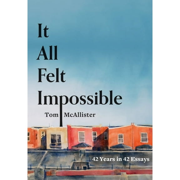 It All Felt Impossible: 42 Years in 42 Essays, (Paperback)