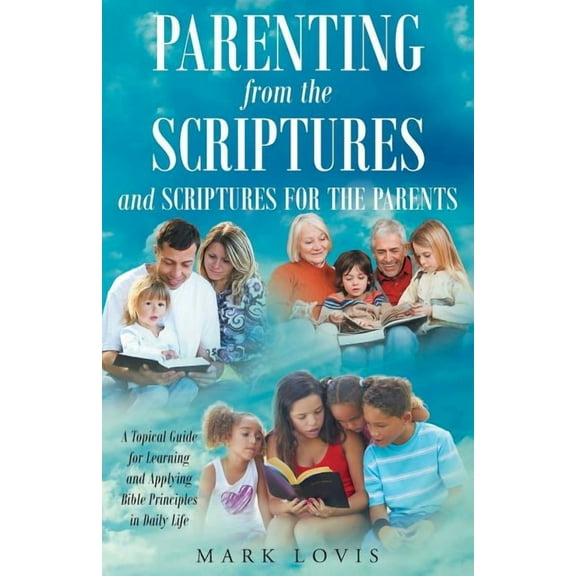 Parenting from the Scriptures and Scriptures for the Parents, (Paperback)