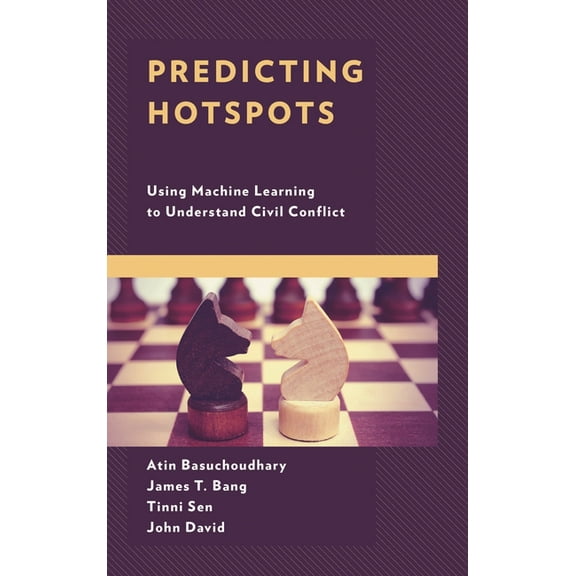 Predicting Hotspots: Using Machine Learning to Understand Civil Conflict, (Hardcover)
