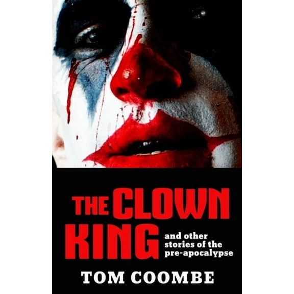 The Clown King and Other Stories of the Pre-apocalypse, (Paperback)
