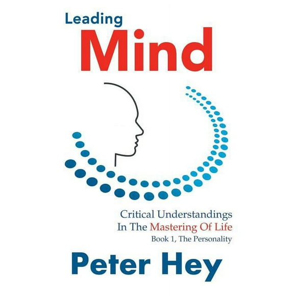 Leading Mind : Critical Understandings in the Mastering of Life