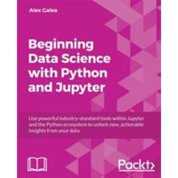 Pre-Owned Beginning Data Analysis with Python And Jupyter: Use powerful industry-standard tools to unlock new, actionable insight from your existing data (Paperback) 1789532027 9781789532029