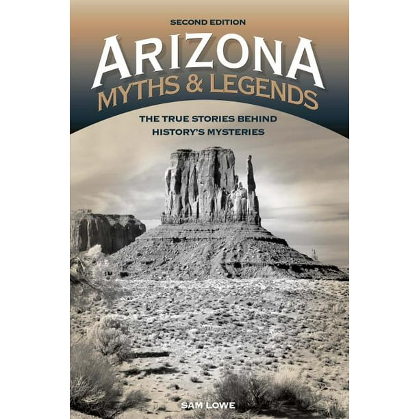 Legends of the West Arizona Myths and Legends The True Stories