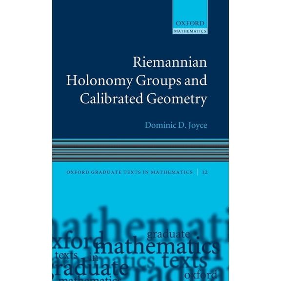Oxford Graduate Texts in Mathematics Riemannian Holonomy Groups and Calibrated Geometry, Book 12, (Hardcover)