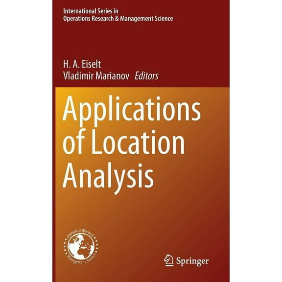 International Operations Research & Mana Applications of Location Analysis, Book 232, (Hardcover)