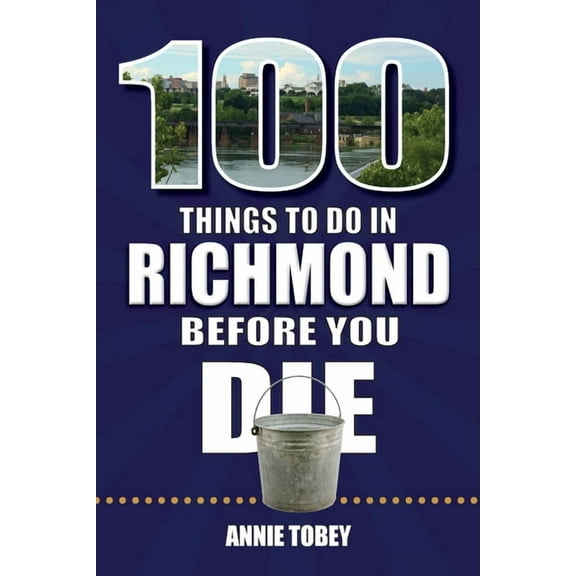 100 Things to Do Before You Die 100 Things to Do in Richmond Before You Die, (Paperback)