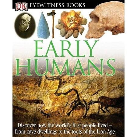 DK Eyewitness Books: Early Humans : Discover How the World's First People Lived from Cave Dwellings to the Tools of