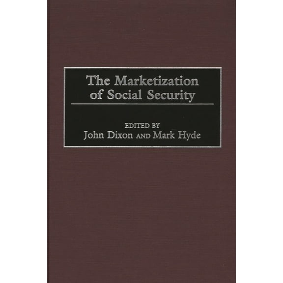 The Marketization of Social Security (Hardcover)