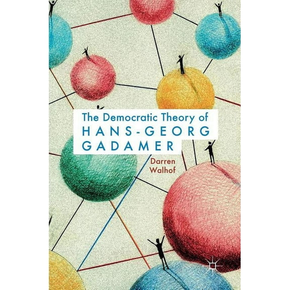 The Democratic Theory of Hans-Georg Gadamer, (Hardcover)