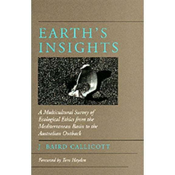 Earth's Insights : A Multicultural Survey of Ecological Ethics from the Mediterranean Basin to the Australian Outback (Edition 1) (Paperback)