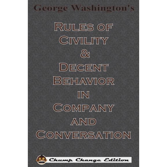 George Washington's Rules of Civility & Decent Behavior in Company and Conversation (Chump Change Edition), (Paperback)