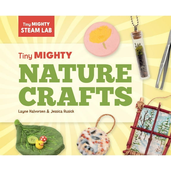 Tiny Mighty Steam Lab Tiny Mighty Nature Crafts, (Hardcover)