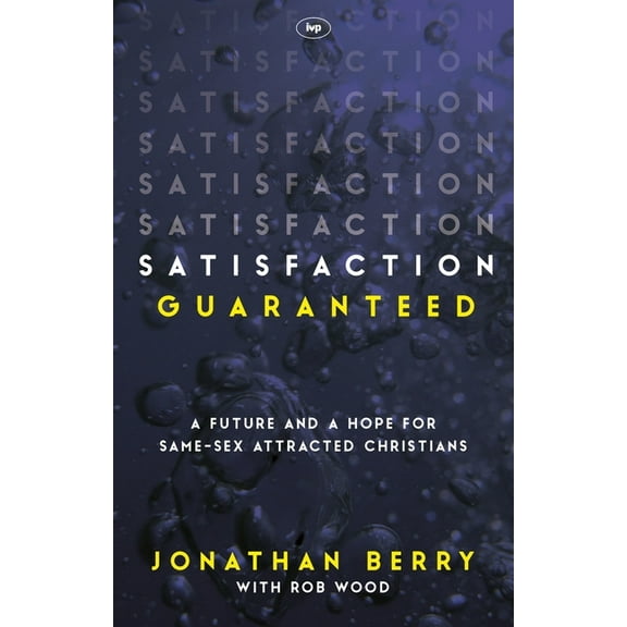 Satisfaction Guaranteed: A Future and a Hope for Same-Sex Attracted Christians, (Paperback)