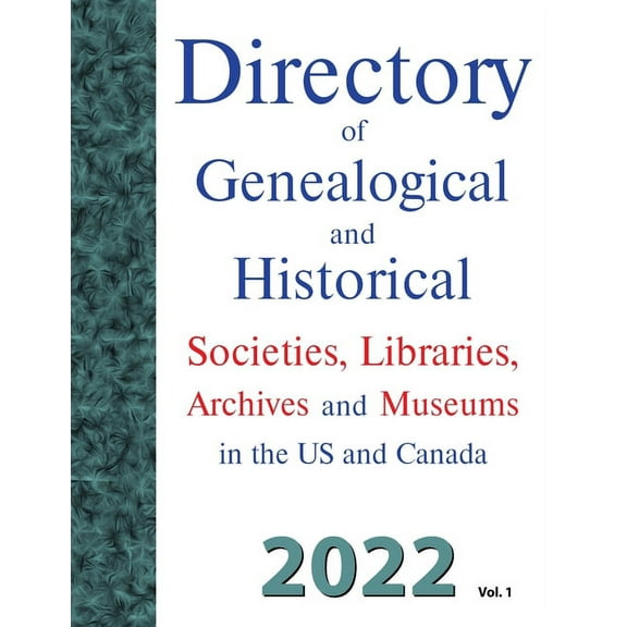 Directory of Genealogical and Historical Societies, Libraries, Archives and Museums in the US and Canada, 2022, Vol 1 (Paperback)