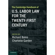 Cambridge Law Handbooks: The Cambridge Handbook of U.S. Labor Law for the Twenty-First Century (Paperback)