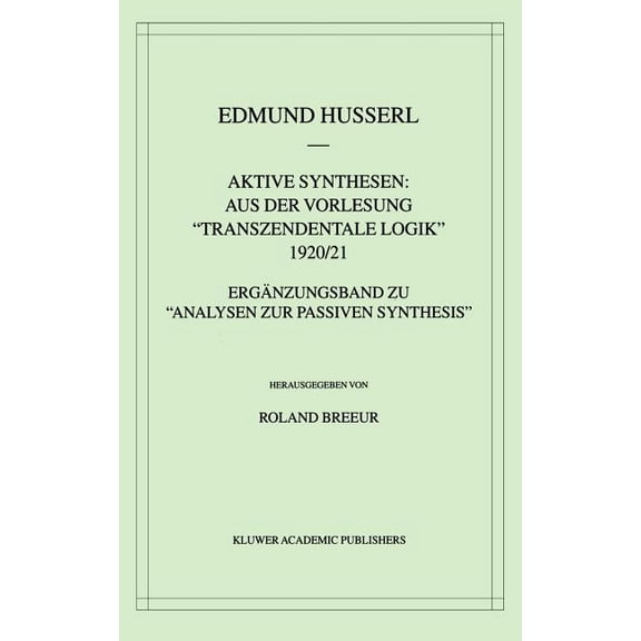 Husserliana: Edmund Husserl - Gesammelte Aktive Synthesen: Aus Der Vorlesung Transzendentale Logik 1920/21: Ergänzungsband Zu "Analysen Zur Passiven Synthes, Book 31, (Hardcover)