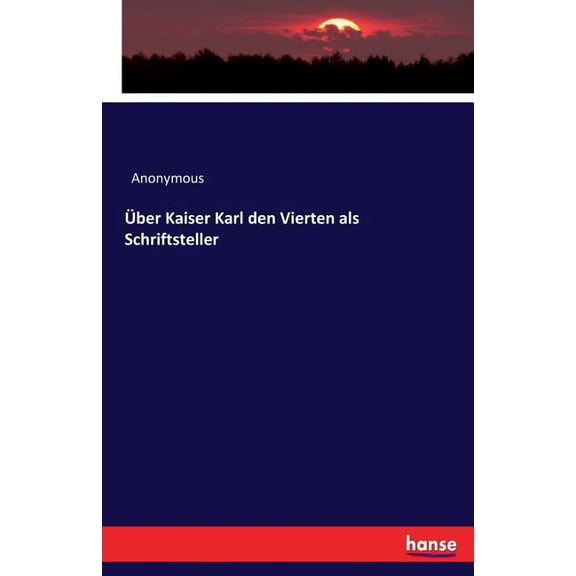 Über Kaiser Karl den Vierten als Schriftsteller, (Paperback)