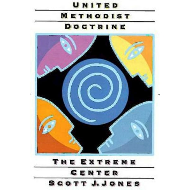 United Methodist Doctrine The Extreme Center (Paperback) Walmart